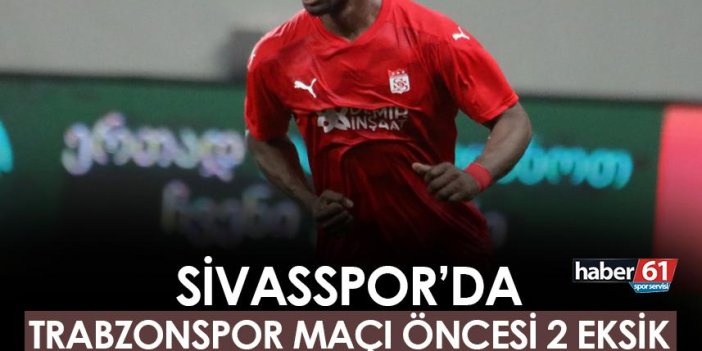Sivasspor'da Trabzonspor mücadelesi öncesi 2 eksik