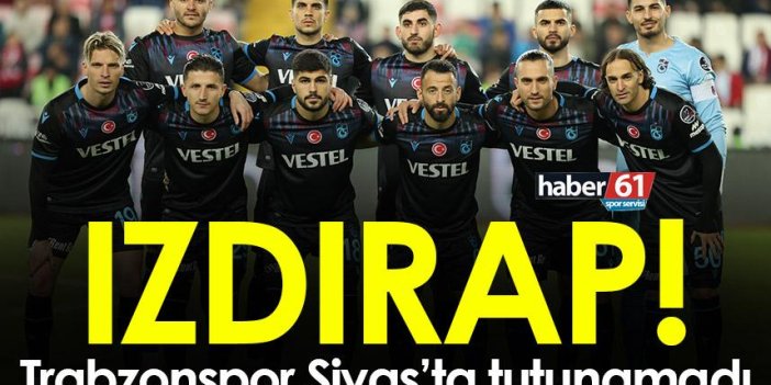 Trabzonspor Sivas'ta tutunamadı