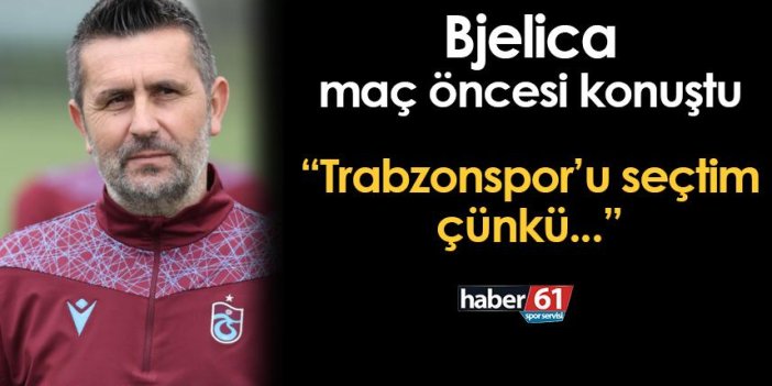 Bjelica Sivasspor maçı öncesi konuştu: "Trabzonspor'u tercih ettim çünkü..."