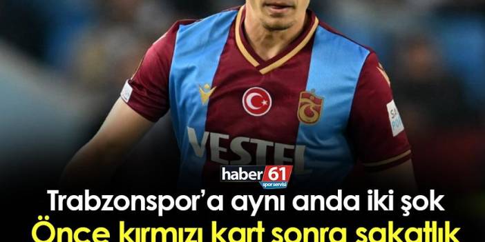 Trabzonspor'a büyük şok! Aynı dakika içinde önce kırmızı kart sonra sakatlık