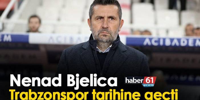 Nenad Bjelica Trabzonspor’un tarihine geçti!