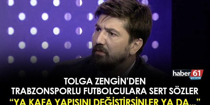 Tolga Zengin'den Trabzonsporlu futbolculara sert sözler! 