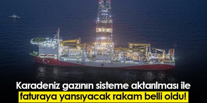 Karadeniz gazının sisteme aktarılması ile faturaya yansıyacak rakam belli oldu!