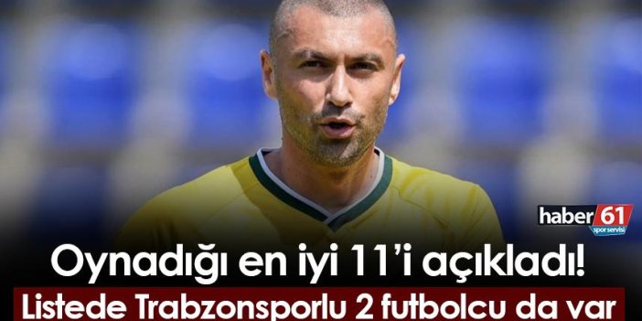 Burak Yılmaz oynadığı en iyi 11'i açıkladı! Trabzonspor'dan 2 oyuncuyu kadrosuna aldı