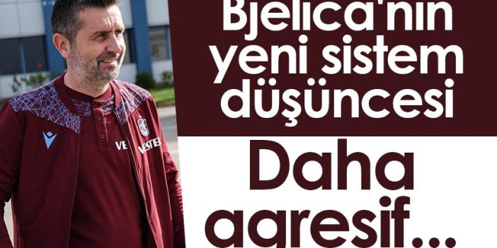 Trabzonspor'da Bjelica'nın yeni sistem düşüncesi