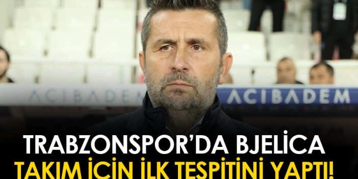 Trabzonspor'da Bjelica takım için ilk tespitini yaptı!