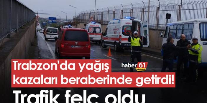 Trabzon'da yağış kazaları beraberinde getirdi! Trafik felç oldu