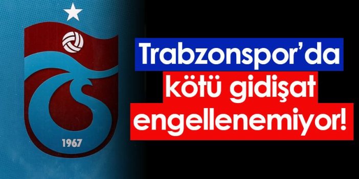 Trabzonspor'da kötü gidişat durdurulamıyor!
