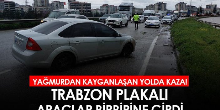 Yağmurdan kayganlaşan yolda kaza! Trabzon plakalı araçlar birbirine girdi