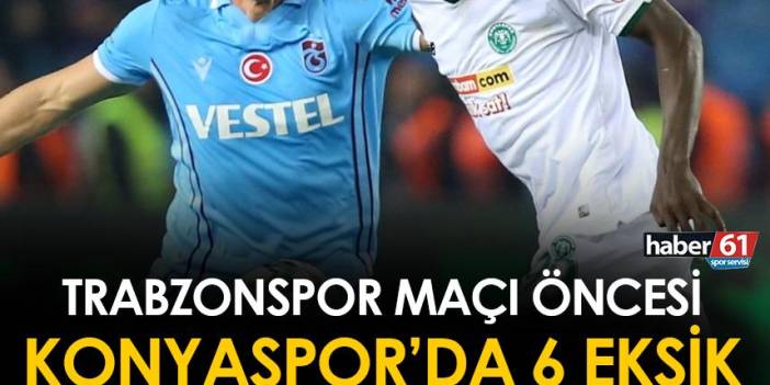 Trabzonspor maçı öncesi Konyaspor'da 6 eksik