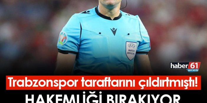 Trabzonspor taraftarını çıldırtmıştı! Hakemliği bırakıyor