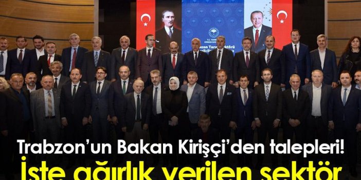 Trabzon’un Bakan Kirişçi’den talepleri! İşte ağırlık verilen sektör