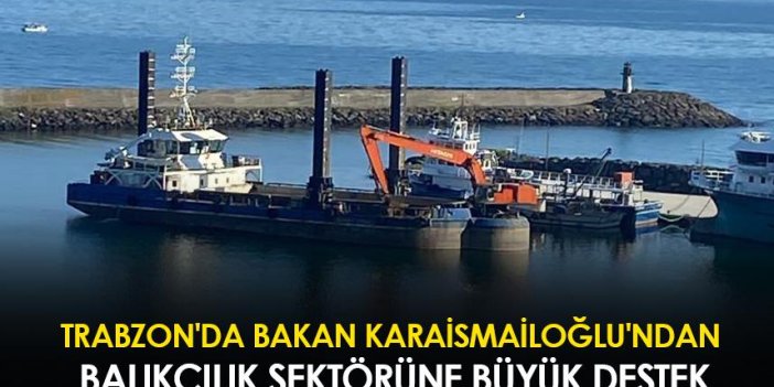 Trabzon'da Bakan Karaismailoğlu'ndan balıkçılık sektörüne büyük destek