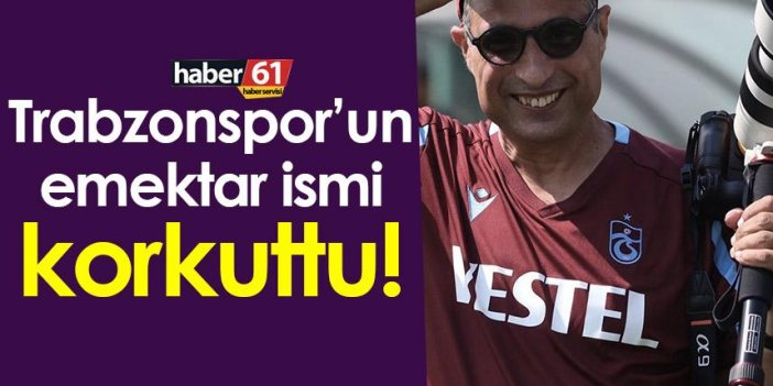 Trabzonspor’un emektar ismi korkuttu!