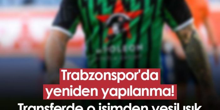 Trabzonspor'da yeniden yapılanma! Transferde o isimden yeşil ışık