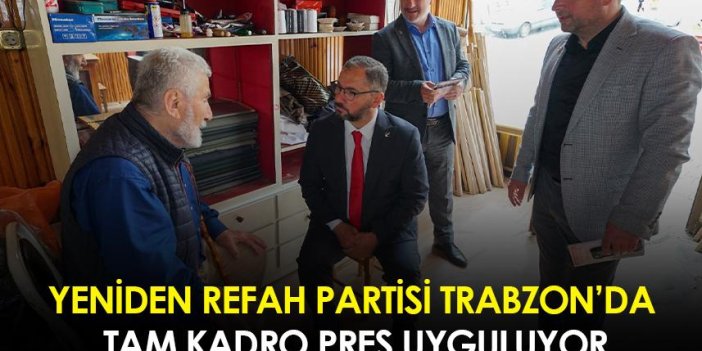 Yeniden Refah Partisi Trabzon'da tam kadro pres uyguluyor