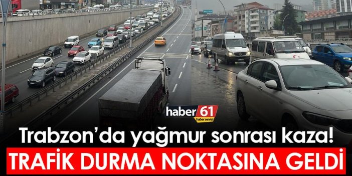 Trabzon’da yağmur sonrası kaza! Trafik durma noktasına geldi