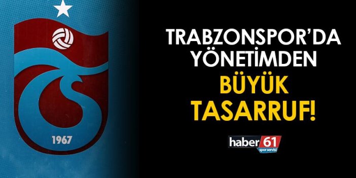 Trabzonspor'dan büyük tasarruf! Ayrılıklar sürecek