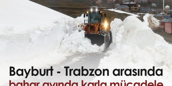 Bayburt - Trabzon arasında bahar mevsiminde karla mücadele