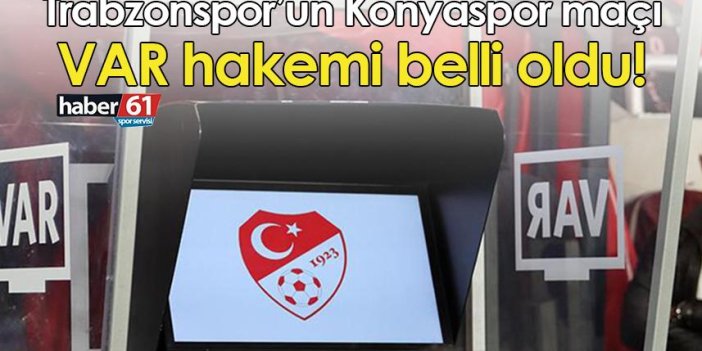Trabzonspor’un Konyaspor maçı VAR hakemi belli oldu!