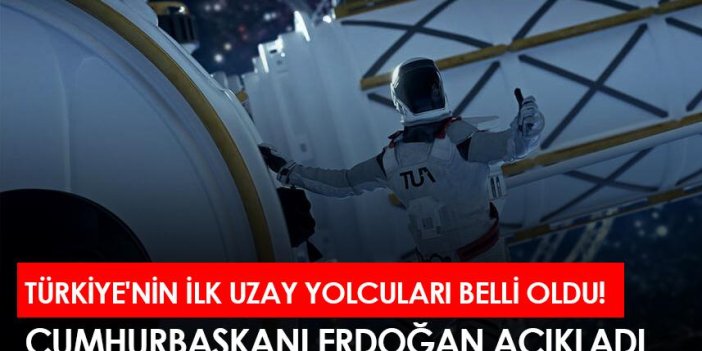 Türkiye'nin ilk uzay yolcuları belli oldu! Cumhurbaşkanı Erdoğan açıkladı