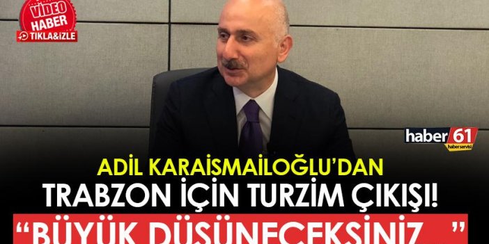 Bakan Adil Karaismailoğlu'ndan Trabzon için turizm çıkışı! "Büyük düşüneceksiniz..."