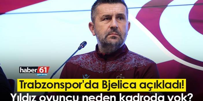 Trabzonspor'da Bjelica açıkladı! Yıldız oyuncu neden kadroda yok?