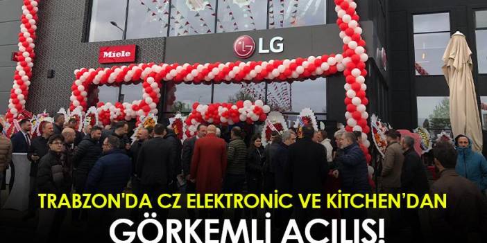 Trabzon'da CZ Elektronic ve Kitchen'dan görkemli açılış