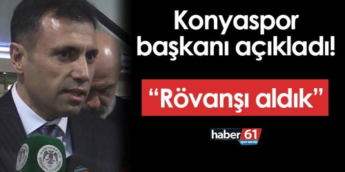 Konyaspor başkanından Trabzonspor maçı açıklaması! "Rövanşı aldık..."