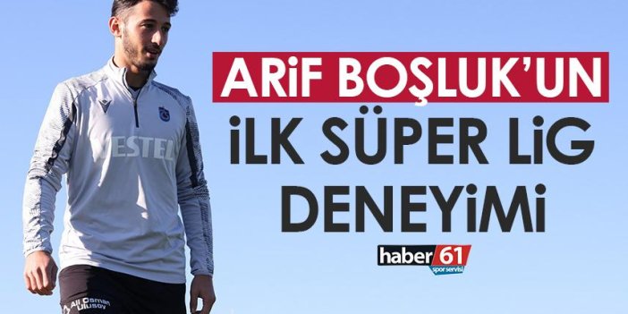 Trabzonspor’da Arif Boşluk’un ilk Süper Lig deneyimi