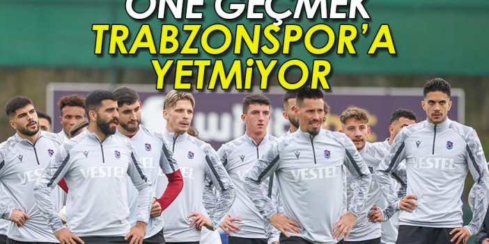 Trabzonspor'da öne geçmek yeterli değil
