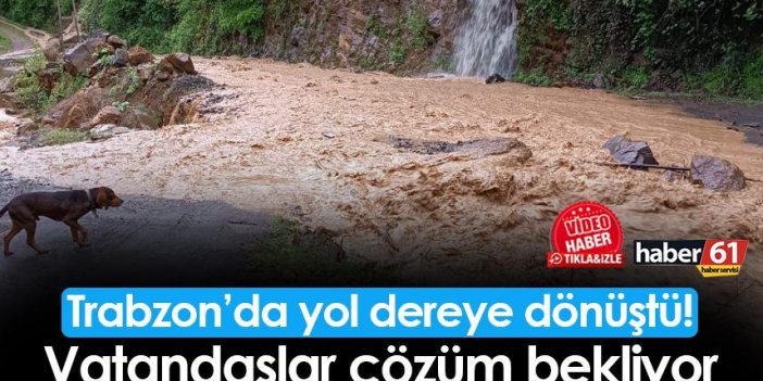 Trabzon'da yol dereye döndü! Vatandaşlar çözüm bekliyor