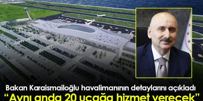 Bakan Karaismailoğlu yeni Trabzon Havalimanı’nın detaylarını açıkladı! Aynı Anda 20 uçağa hizmet verecek
