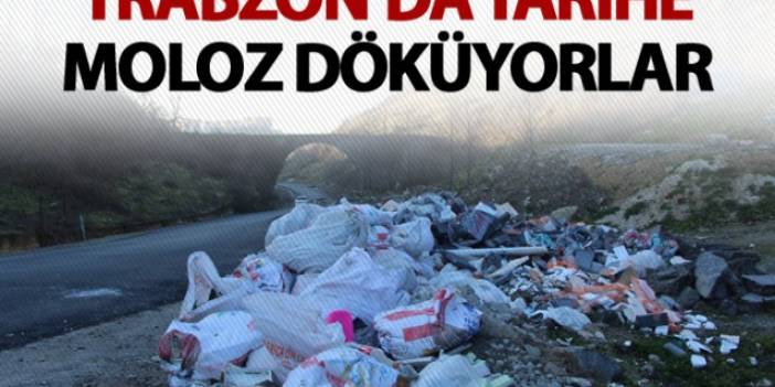 Trabzon'da tarihe moloz döküyorlar