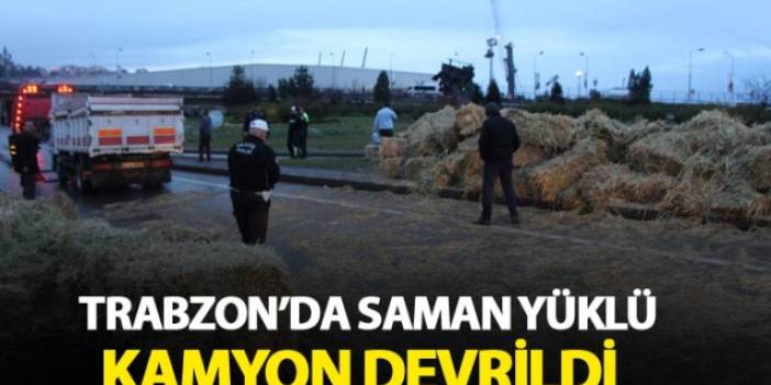 Trabzon'da saman yüklü kamyon devrildi