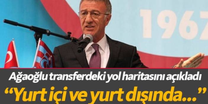 Trabzonspor'un transferdeki yol haritasını Ağaoğlu açıkladı