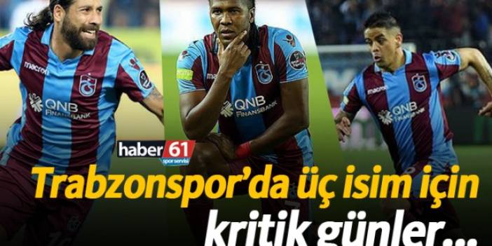 Trabzonspor’da üç isim için kritik günler...