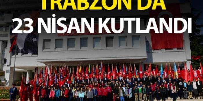 Trabzon'da 23 Nisan Kutlandı