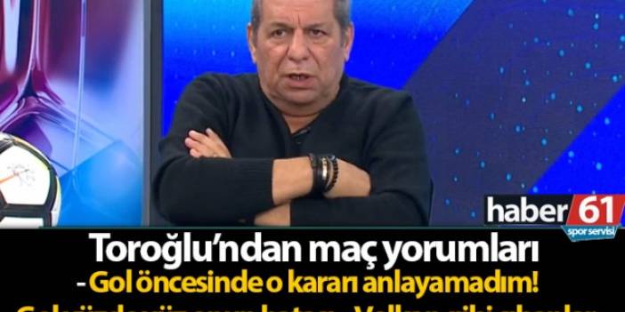 Erman Toroğlu'ndan Fenerbahçe Trabzonspor maçı değerlendirmesi