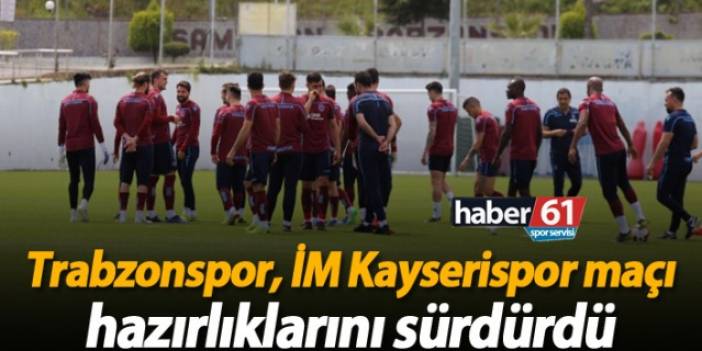 Trabzonspor, İM Kayserispor maçı hazırlıklarını sürdürdü