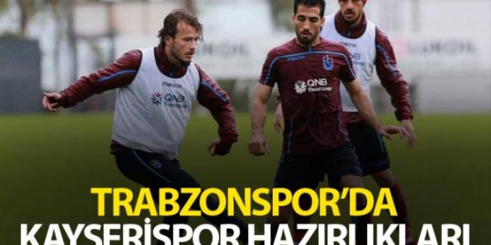 Trabzonspor'da Kayserispor hazırlıkları
