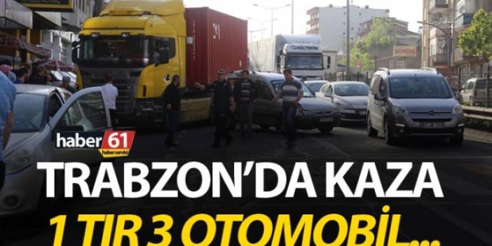 Trabzon’da kaza – 1 tır 3 otomobil…