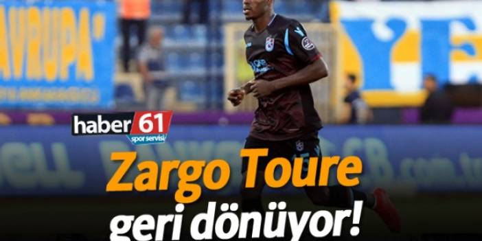 Zargo Toure geri dönüyor!