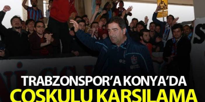 Trabzonspor'a Konya'da coşkulu karşılama