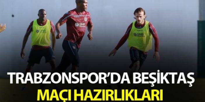 Trabzonspor'da Beşiktaş maçı hazırlıkları