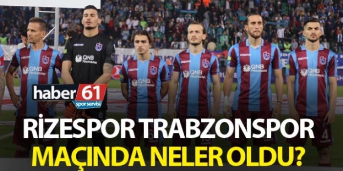 Rizespor Trabzonspor maçında neler oldu?