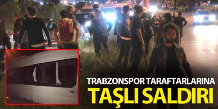 Trabzonspor taraftarlarına taşlı saldırı
