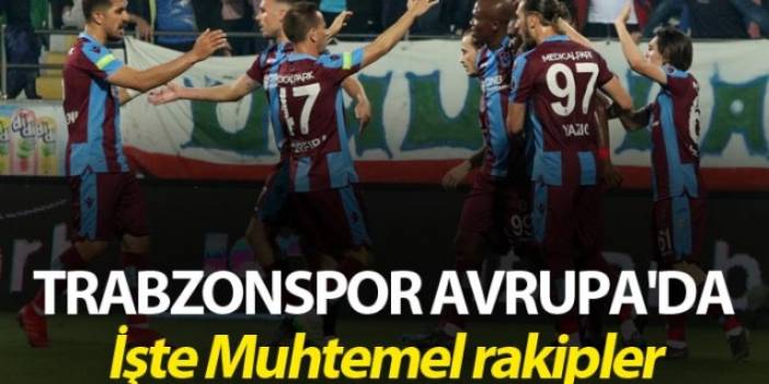Trabzonspor Avrupa'da - İşte Muhtemel rakipler
