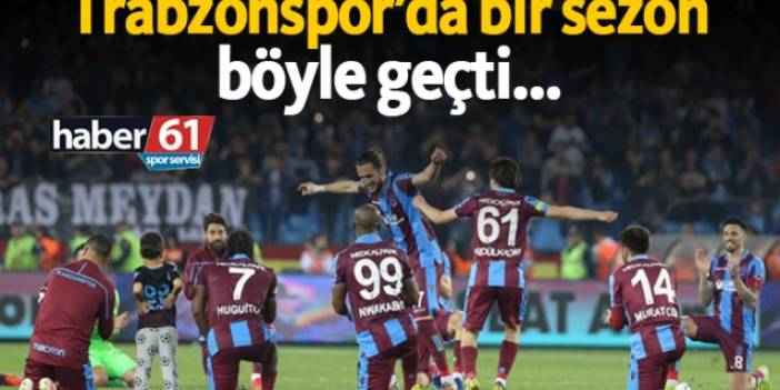 Trabzonspor'da bir sezon böyle geçti...