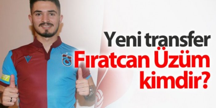 Trabzonspor'un yeni transferi Fıratcan Üzüm kimdir?